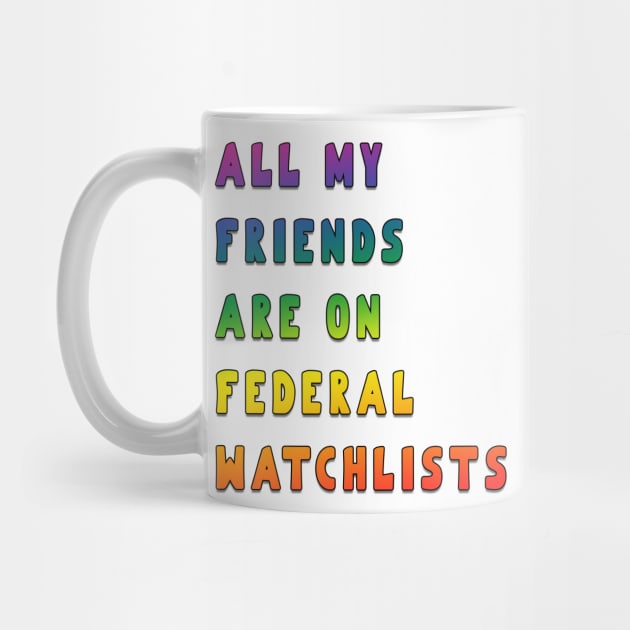 all my friends are on federal watchlists rainbow by fanidi